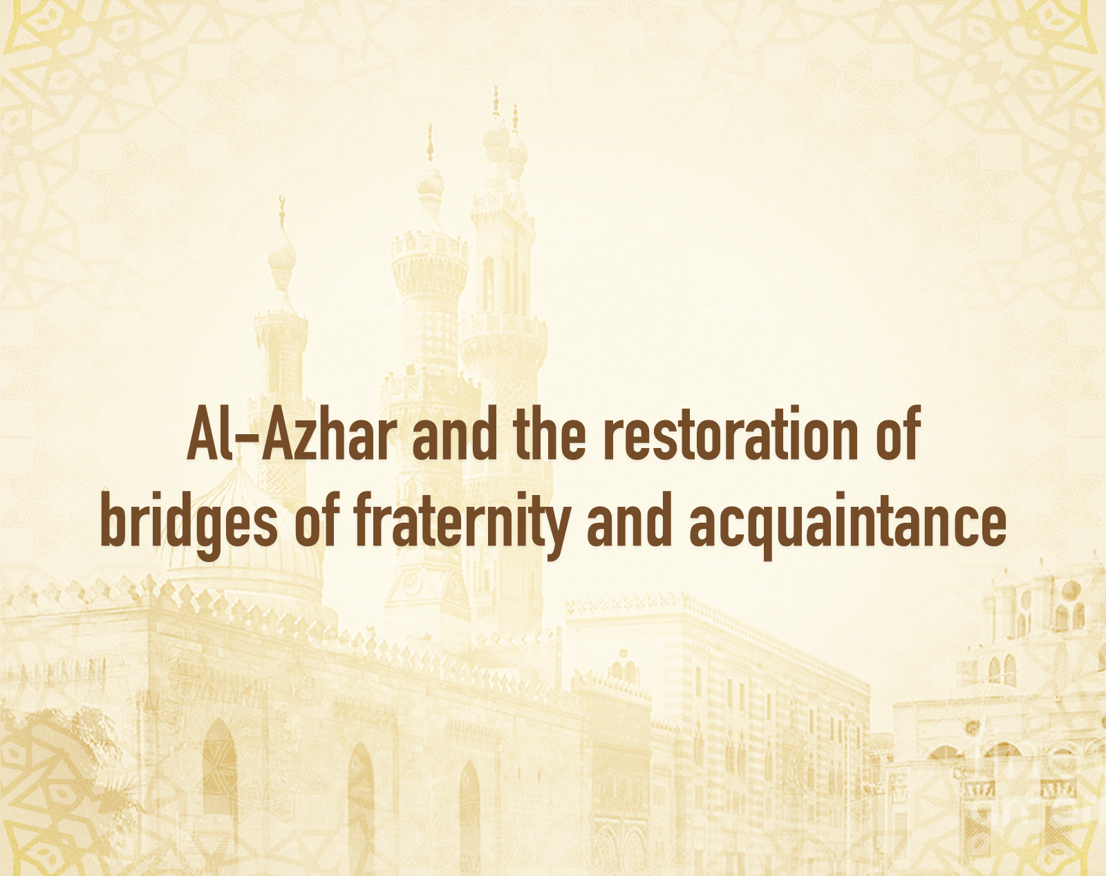 Al-Azhar and the restoration of bridges of fraternity and acquaintance.png