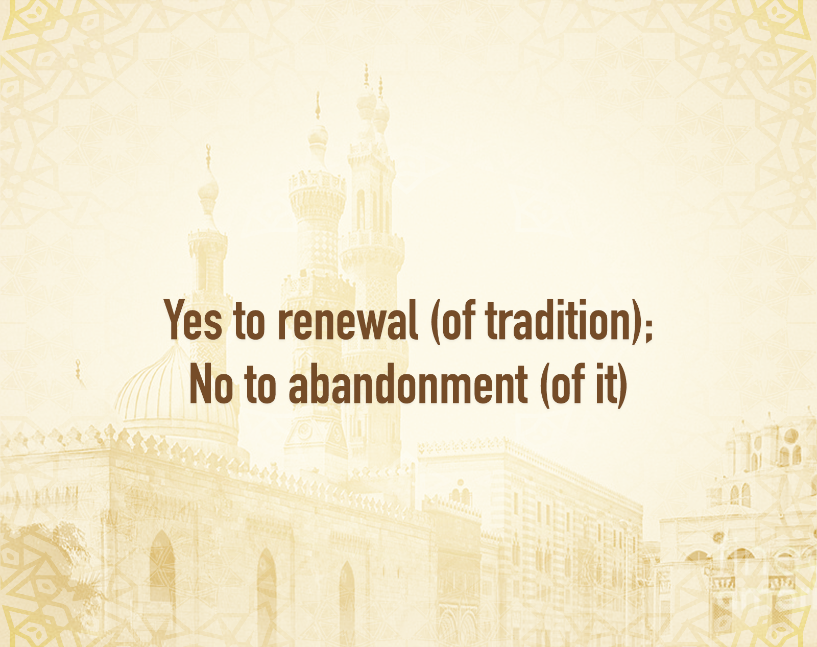 Yes to renewal (of tradition)_ No to abandonment (of it).png